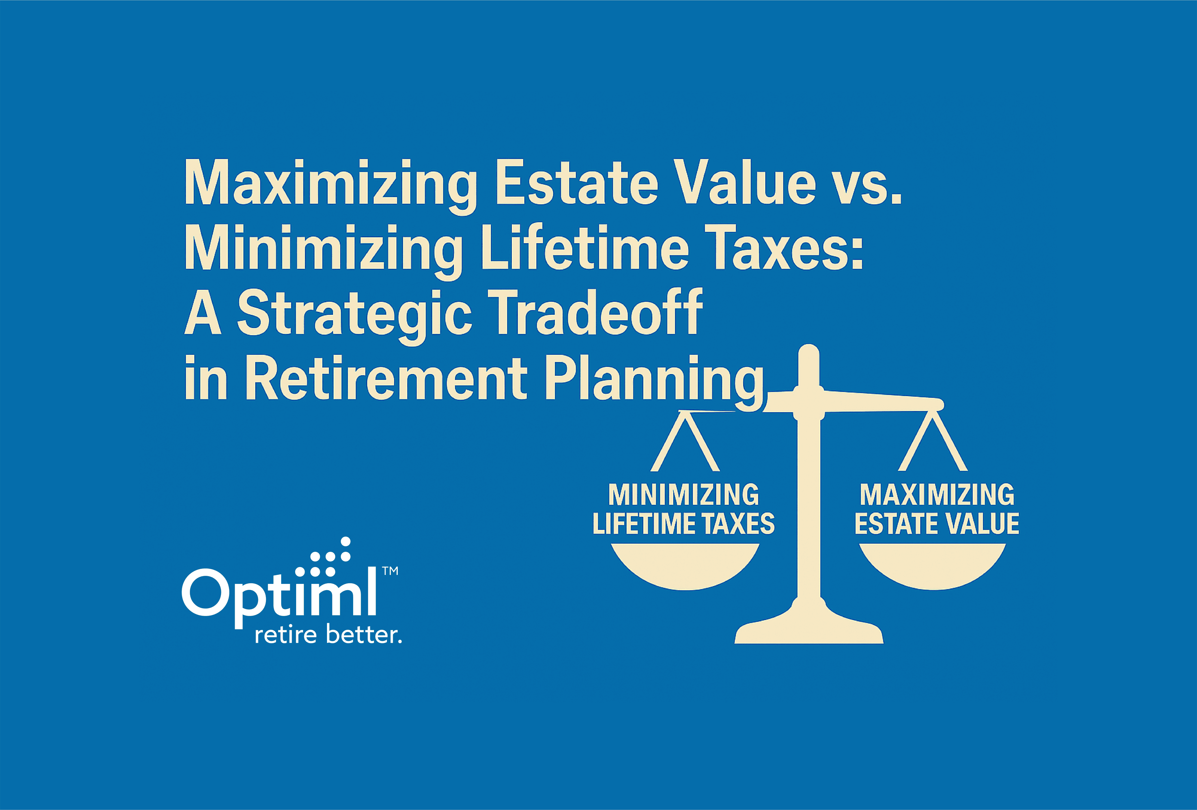 Maximizing Estate Value vs. Minimizing Lifetime Taxes